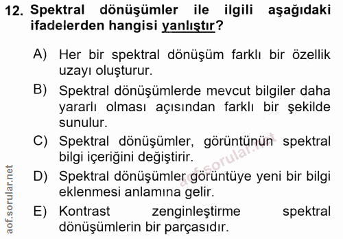 12. soru: Spektral dönüşümler ile ilgili aşağıdaki ifadelerden hangisi yanlıştır? A) Her bir spektral dönüşüm farklı bir özelli…