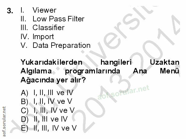 3. soru: I. Viewer Il. Low Pass Filter IlI. Classifier ersl N. Import V. Data Preparation Yukarıdakilerden hangileri Uzaktan A…