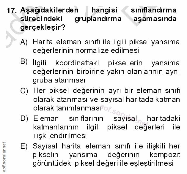 17. soru: Aşagıdakilerden hangisi sinıflandırma sürecindeki gruplandırma aşamasında gerçekleşir? A) Harita eleman sınıfı ile il…