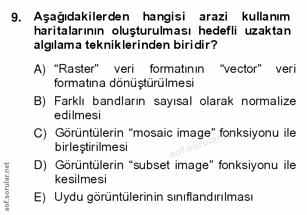 9. soru: Aşağıdakilerden hangisi arazi kullanım haritalarının oluşturulması hedefli uzaktan algılama tekniklerinden biridir? A…