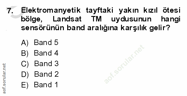 7. soru: Elektromanyetik tayftaki yakın kızıl ötesi bölge, Landsat TM uydusunun hangi sensörünün band aralığına karşılık gelir…