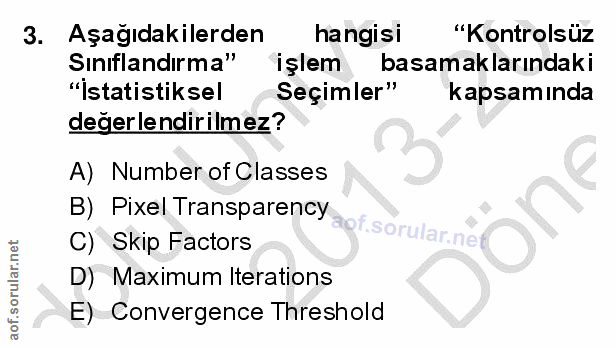 3. soru: Aşağıdakilerden hangisi "Kontrolsüz Sinıflandırma" işlem basamaklarındaki "Istatistiksel Seçimler" kapsamında degerle…