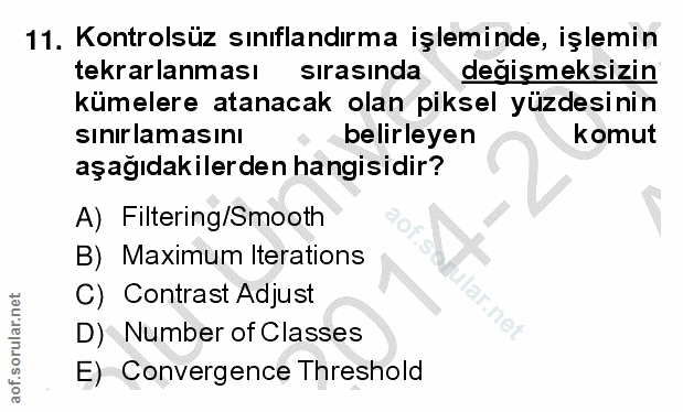 11. soru: Kontrolsüz sınıflandırma işleminde, işlemin tekrarlanması sırasında değişmeksizin kümelere atanacak olan piksel yüzde…