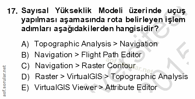 17. soru: Sayısal Yükseklik Modeli üzerinde uçuş yapılması aşamasında rota belirleyen işlem adımları aşağıdakılerden hangisidir…