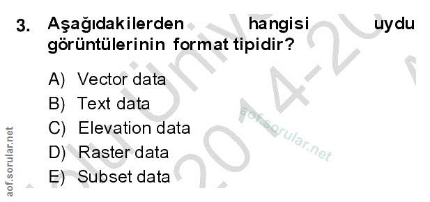 3. soru: Aşagıdakilerden hangisi uydu görüntülerinin format tipidir? A) Vector data B) Text data C) Elevation data gofosgrular…