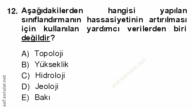12. soru: Aşağıdakilerden hangisi yapılan sınıflandırmanın hassasiyetinin artırılması için kullanılan yardımcı verilerden biri…