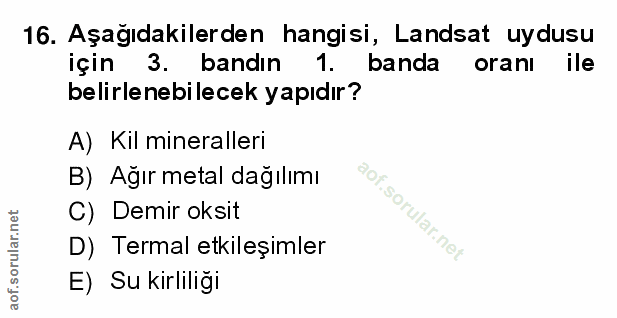 16. soru: Aşağıdakilerden hangisi, Landsat uydusu için 3. bandın 1. banda oranl ile belirlenebilecek yapıdır? A) Kil mineraller…
