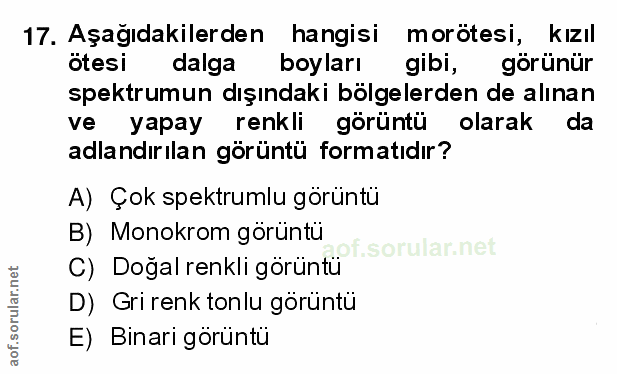 17. soru: Aşağıdakilerden hangisi morötesi, kızıl ötesi dalga boyları gibi, görünür spektrumun dışındaki bölgelerden de alınan…
