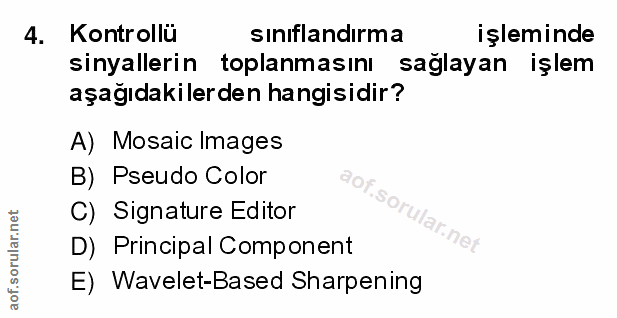 4. soru: Kontrollü sınıflandırma işleminde sinyallerin toplanmasını sağlayan işlem aşağıdakilerden hangisidir? A) Mosaic Image…