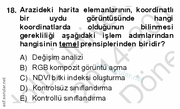 18. soru: Arazideki harita elemanlarının, koordinatlı bir uydu görüntüsünde hangi koordinatlarda oldugunun bilinmesi gereklilig…