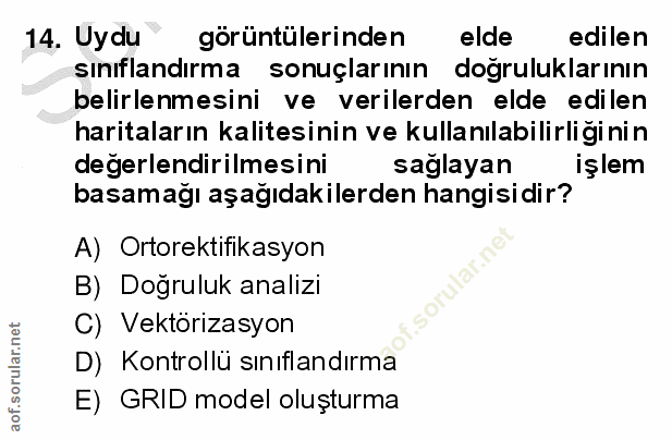 14. soru: Uydu görüntülerinden elde edilen sınıflandırm a sonuçlarının doğruluklarının belirlenmesini ve verilerden elde edilen…