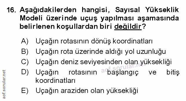16. soru: Aşağıdakilerden hangisi, Sayısal Yükseklik Modeli üzerinde uçuş yapılması aşamasında belirlenen koşullardan biri deği…