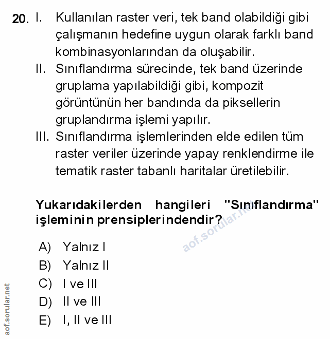 20. soru: 1. Kullanılan raster veri, tek band olabildiği gibi çalışmanın hedefine uygun olarak farklı band kombinasyonlarından…