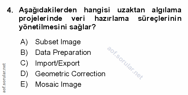 4. soru: Aşağıdakilerden hangisi uzaktan algılama projelerinde veri hazırlama süreçlerinin yönetilmesini sağlar? A) Subset Ima…