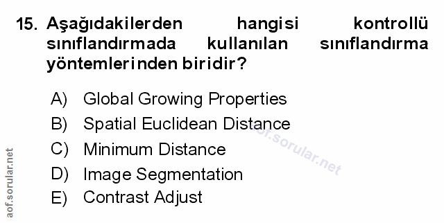 15. soru: Aşağıdakilerden hangisi kontrollü sinıflandırmada kullanılan sinıflandırma yöntemlerinden biridir? A) Global Growing…