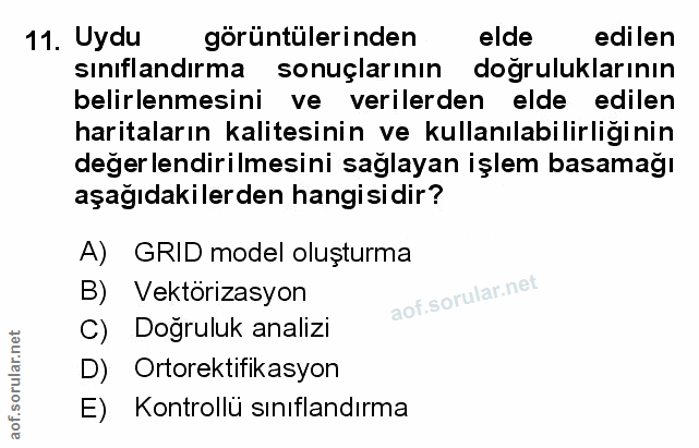 11. soru: Uydu görüntülerinden elde edilen sinıflandırma sonuçlarının dogruluklarının belirlenmesini ve verilerden elde edilen…