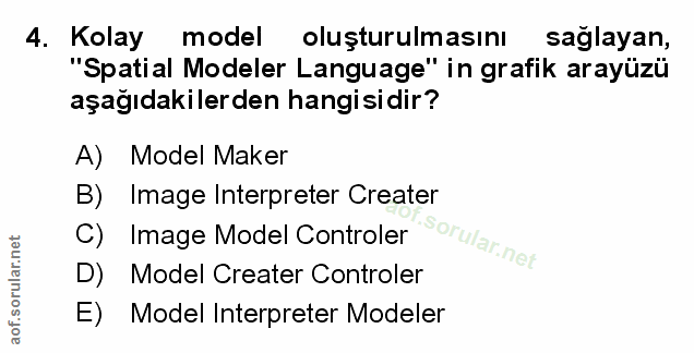 4. soru: Kolay model oluşturulmasını saglayan, "Spatial Modeler Language" in grafik arayüzü aşağıdakilerden hangisidir? A) Mod…