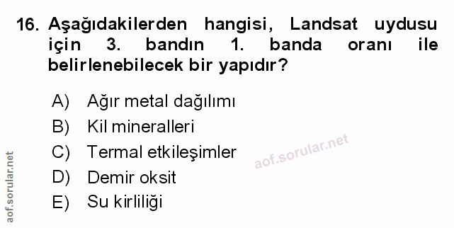 16. soru: Aşağıdakilerden hangisi, Landsat uydusu için 3. bandın 1. banda orani ile belirlenebilecek bir yapıdır? A) Ağır metal…
