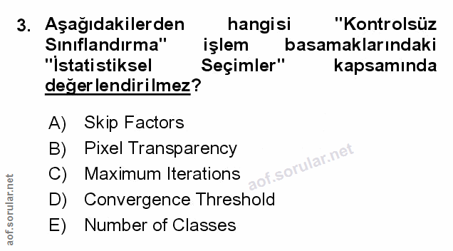 3. soru: Aşağıdakilerden hangisi "Kontrolsüz Sinıflandırma" işlem basamaklarındaki "Istatistiksel Seçimler" kapsamında değer l…