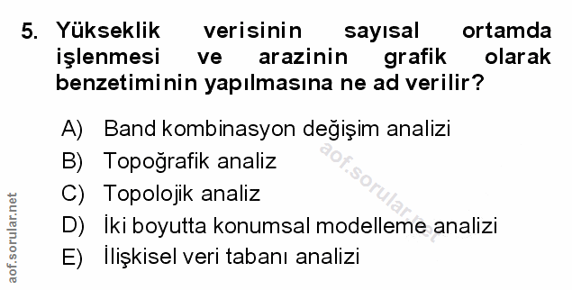 5. soru: Yükseklik verisinin sayısal ortamda işlenmesi ve arazinin grafik olarak benzetiminin yapılmasına ne ad verilir? A) Ba…