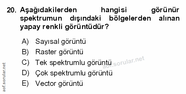 20. soru: Aşağıdakilerden hangisi görünür spektrumun dışındaki bölgelerden alinan yapay renkli görüntüdür? A) Sayısal görüntü B…