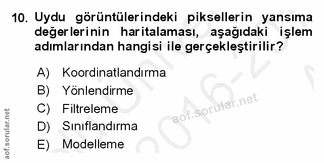 10. soru: Uydu görüntülerindeki piksellerin yansıma değerlerinin haritalaması, aşağıdaki işlem adımlarından hangisi ile gerçekl…