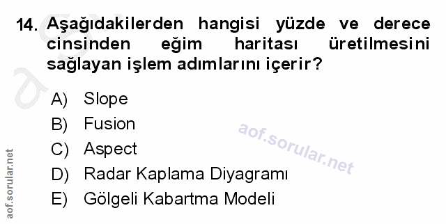 14. soru: Aşağıdakilerden hangisi yüzde ve derece cinsinden eğim haritası üretilmesini sağlayan işlem adımlarını içerir? A) Slo…