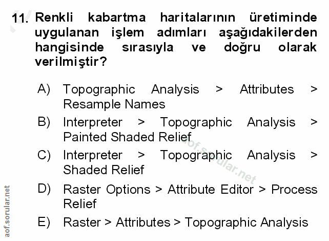 11. soru: Renkli kabartma haritalarının üretiminde uygulanan işlem adımları aşağıdakilerden hangisinde sırasıyla ve doğru olara…