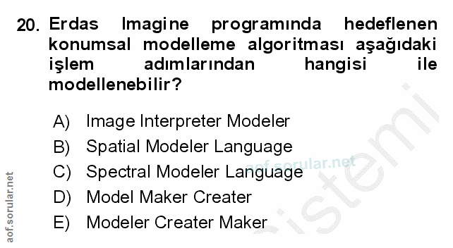 20. soru: Erdas Imagine programinda hedeflenen konumsal modelleme algoritması aşağıdaki işlem adımlarından hangisi ile modellen…