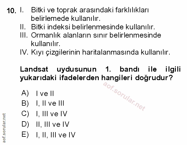 10. soru: 1. Bitki ve toprak arasındaki farklılıkları belirlemede kullanılır. Il. Bitki indeksi belirlenmesinde kullanılır. III…