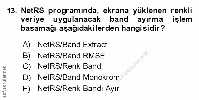 13. soru: NetRS programında, ekrana yüklenen renkli veriye uygulanacak band ayırma işlem basamağı aşağıdakilerden hangisidir? A…
