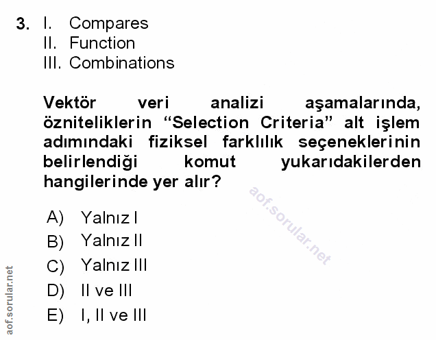3. soru: I. Compares Il. Function IlI. Combinations Vektor veri analizi aşamalarında, özniteliklerin "Selection Criteria" alt…
