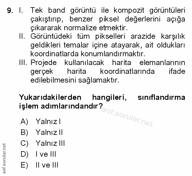 9. soru: I. Tek band görüntü ile kompozit görüntüleri çakıştırıp, benzer piksel degerlerini açıga çıkararak normalize etmektir…