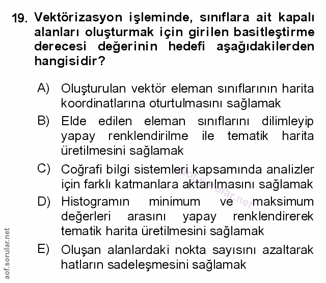 19. soru: Vektörizasyon işleminde, sınıflara ait kapalı alanları oluşturmak için girilen basitleştirme derecesi değerinin hedef…