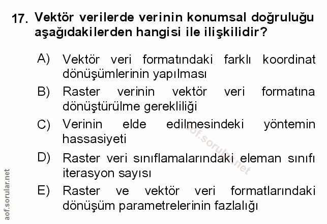 17. soru: Vektör verilerde verinin konumsal doğruluğu aşağıdakilerden hangisi ile ilişkilidir? A) Vektör veri formatındaki fark…