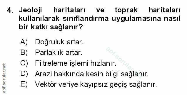 4. soru: Jeolojik haritaları vel toprak haritaları kullanılarak sınıflandırma uygulamasına nasıl bir katkı sağlanır? A) Doğrul…