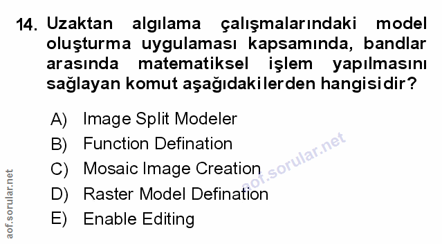 14. soru: Uzaktan algılama çalışmalarındaki model oluşturma uygulaması kapsamında, bandlar arasında matematiksel işlem yapılmas…