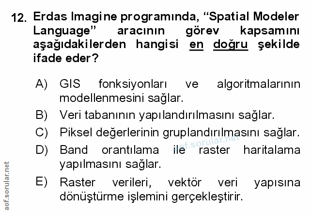 12. soru: Erdas Imagine programinda, "Spatial Modeler Language" aracının görev kapsamını aşağıdakilerden hangisi en doğru şekil…