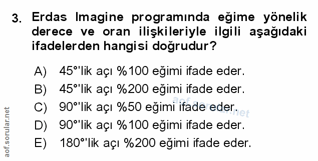 3. soru: Erdas Imagine programinda egime yönelik derece ve oran ilişkileriyle ilgili aşağıdaki ifadelerden hangisi doğrudur? A…