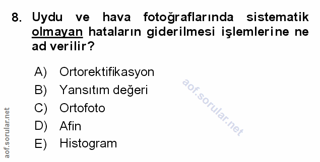 8. soru: Uydu ve hava fotoğraflarında sistematik olmayan hataların giderilmesi işlemlerine ne ad verilir? A) Ortorektifikasyon…
