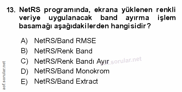 13. soru: NetRS programında, ekrana yüklenen renkli veriye uygulanacak band ayırma işlem basamağı aşağıdakilerden hangisidir? A…