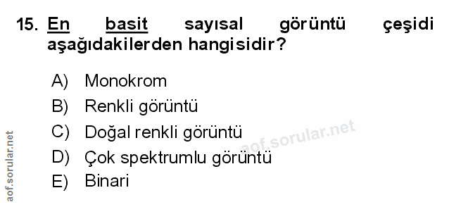 15. soru: En basit sayısal görüntü çeşidi aşağıdakilerden hangisidir? A) Monokrom B) Renkli görüntü C) Dogal renkli görüntü D)…
