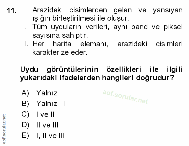 11. soru: I. Arazideki cisimlerden gelen ve yansıyan ışığın birleştirilmesi ile oluşur. II. Tüm uyduların verileri, aynı band v…