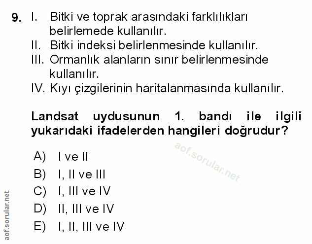 9. soru: I. Bitki ve toprak arasındaki farklılıkları belirlemede kullanılır. Il. Bitki indeksi belirlenmesinde kullanılır. III…