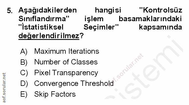 5. soru: Aşağıdakilerden hangisi "Kontrolsüz Sinıflandırma" işlem basamaklarındaki "İstatistiksel Seçimler" kapsamında degerle…