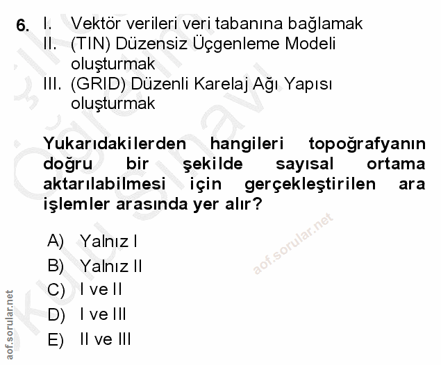 6. soru: 1. Vektör verileri veri tabanına bağlamak Il. (TIN) Düzensiz Uçgenleme Modeli oluşturmak I|I. (GRID) Düzenli Karelaj…