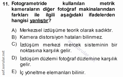 11. soru: Fotogrametride kullanılan metrik kameraların diğer fotoğraf makinalarından farkları ile ilgili aşağıdaki ifadelerden…