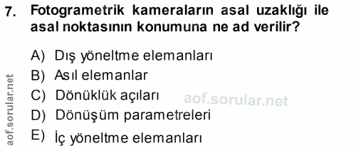 7. soru: Fotogrametrik kameraların asal uzaklığı ile asal noktasının konumuna ne ad verilir? A) Dış yöneltme elemanları B) Ası…