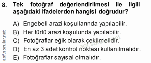 8. soru: Tek fotoğraf değerlendirilmesi ile ilgili aşağıdaki ifadelerden hangisi doğrudur? A) Engebeli arazi koşullarında yapı…