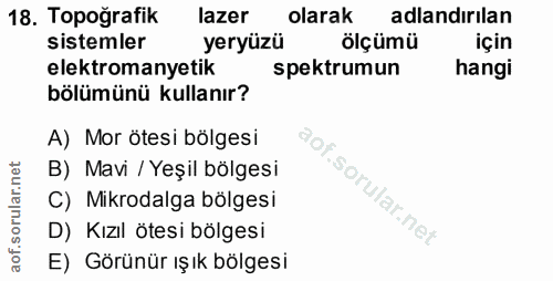 18. soru: Topoğrafik lazer olarak adlandırılan sistemler yeryüzü ölçümü için elektromanyetik spektrumun hangi bölümünü kullanır…
